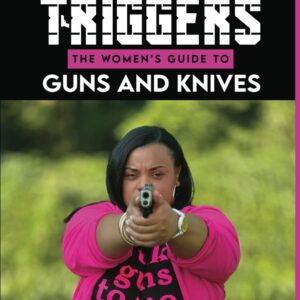 Chicks With Triggers The Women’s Guide to Guns and Knives