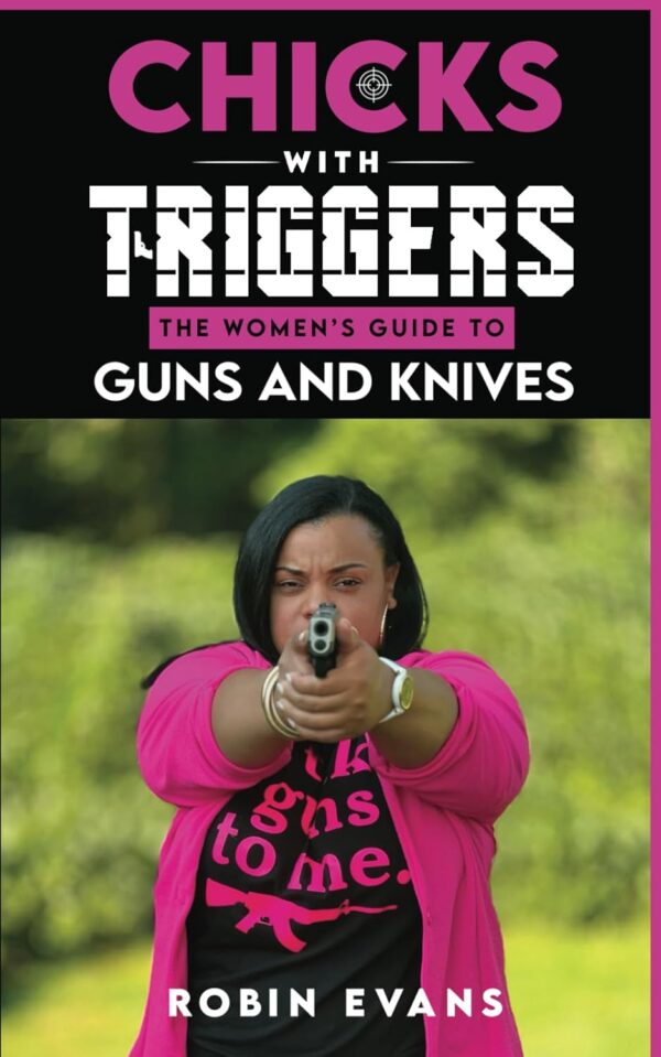 Chicks With Triggers The Women’s Guide to Guns and Knives