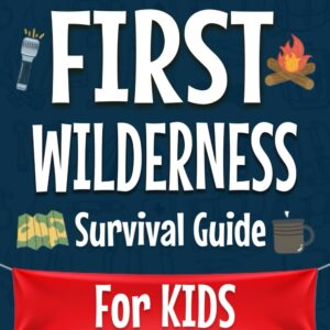 The Little Explorer's First Wilderness Survival Guide: Learn...