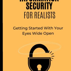 Information Security For Realists: Getting Started with Your...