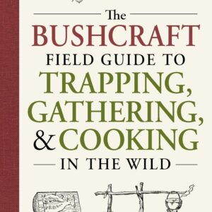 The Bushcraft Field Guide to Trapping, Gathering, and Cookin...