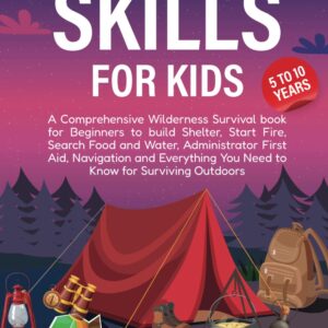 Survival Skills for Kids 5-10: A Comprehensive Wilderness Su...