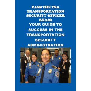 Pass the TSA Transportation Security Officer Exam: Your Guid...