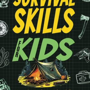 Essential Wilderness Survival Skills For Kids: A Complete Gu...