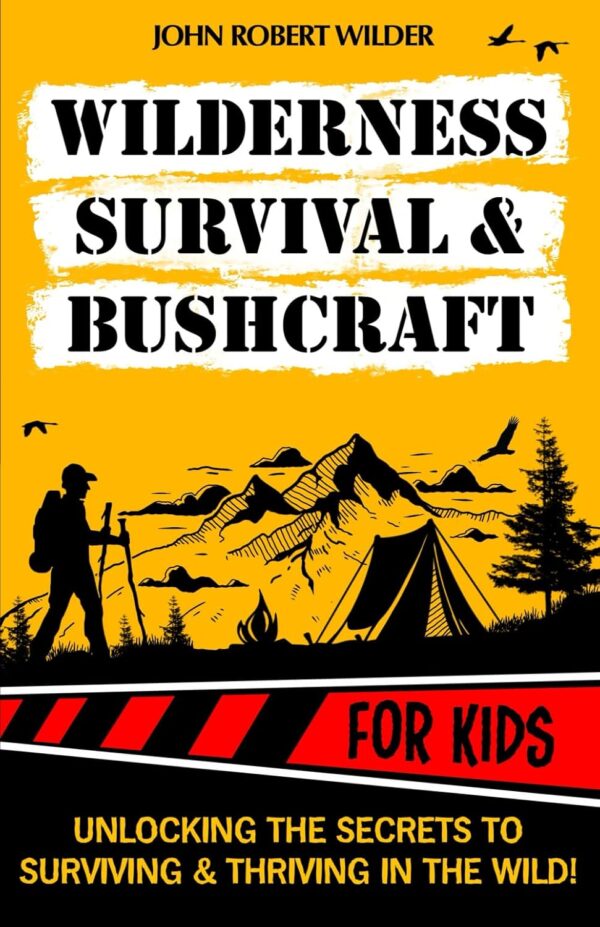 Wilderness Survival & Bushcraft For Kids: The Ultimate Begin...