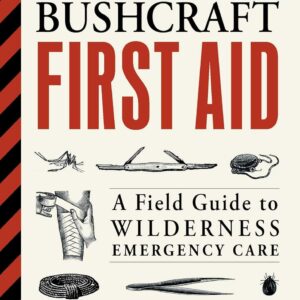 Bushcraft First Aid: A Field Guide to Wilderness Emergency C...