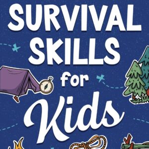 Survival Skills for Kids: How to Perform First Aid, Build Sh...