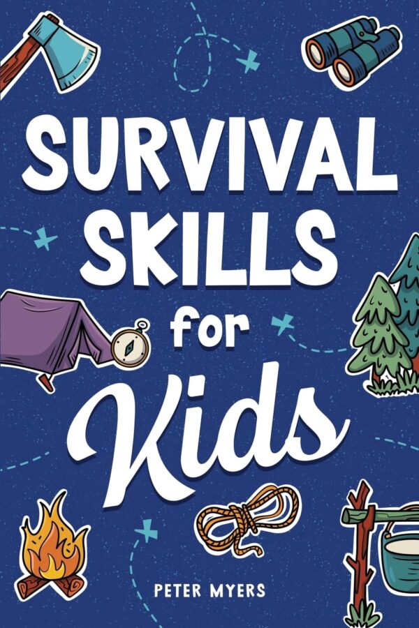 Survival Skills for Kids: How to Perform First Aid, Build Sh...