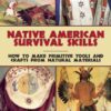 Native American Survival Skills: How to Make Primitive Tools...