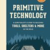 Primitive Technology: A Survivalist's Guide to Building Tool...