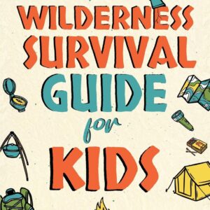 The Wilderness Survival Guide for Kids: How to Make Shelters...