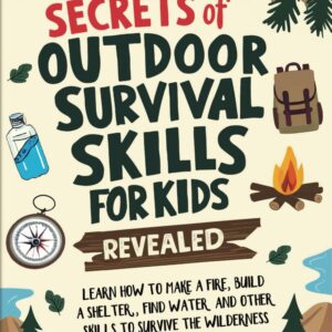 Secrets of Outdoor Survival Skills for Kids Revealed: Learn ...