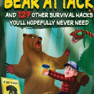 How To Survive A Freakin’ Bear Attack: And 127 Other Surviva...