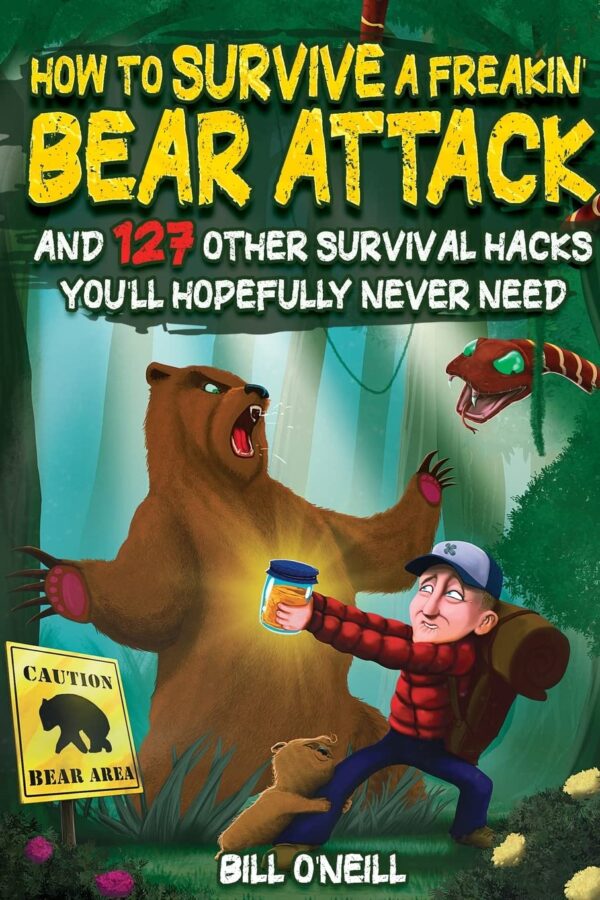 How To Survive A Freakin’ Bear Attack: And 127 Other Surviva...
