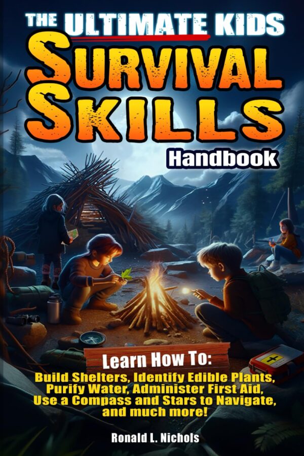 The Ultimate Kids Survival Skills Handbook: Learn How To: Bu...
