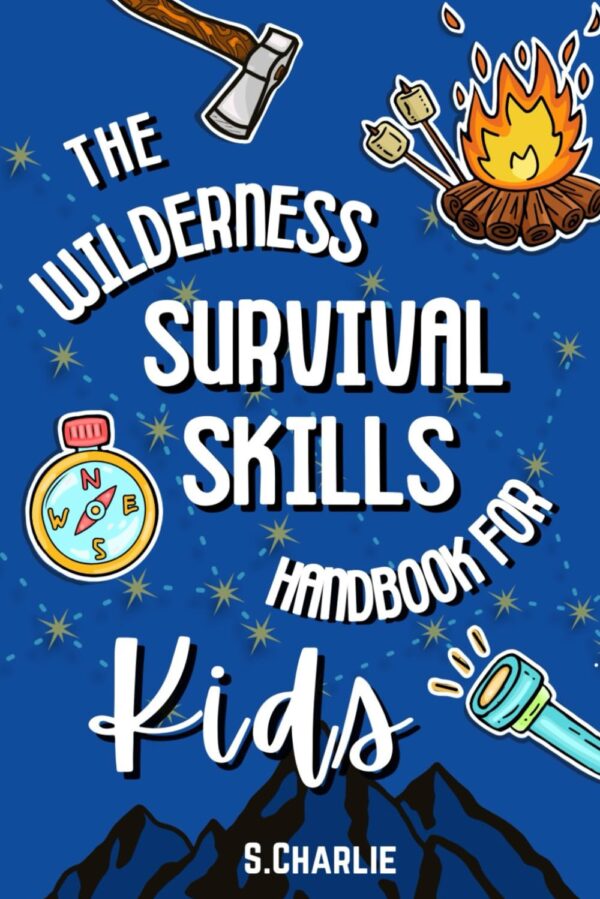 The Wilderness Survival Skills Handbook For Kids: Survival T...