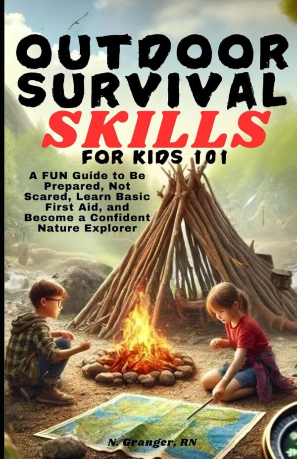 Outdoor Survival Skills for Kids 101: A Fun Guide to Be Prep...