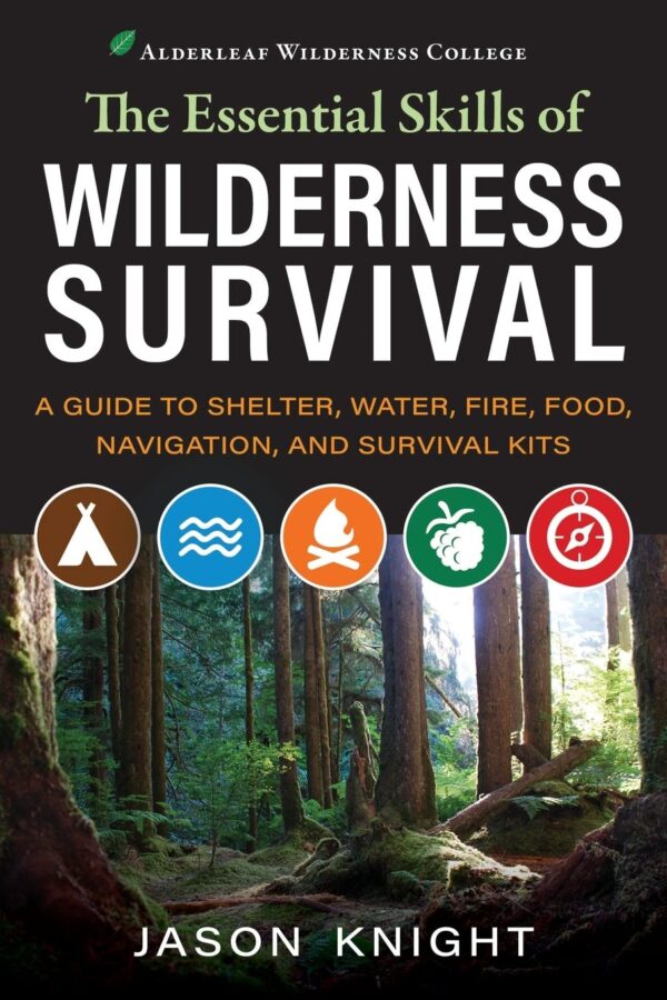 The Essential Skills of Wilderness Survival: A Guide to Shel...