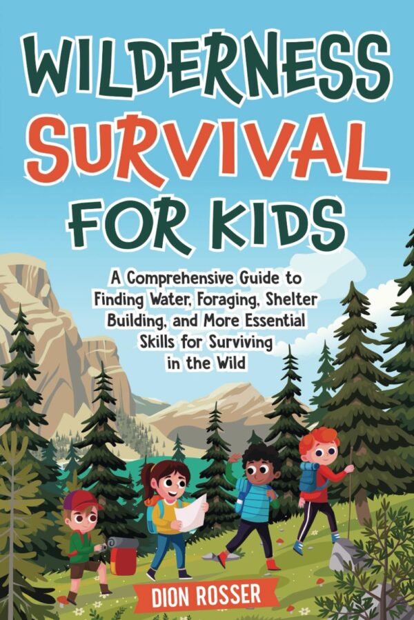 Wilderness Survival for Kids: A Comprehensive Guide to Findi...