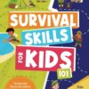 Survival Skills for Kids 101: The Illustrated Step-By-Step G...