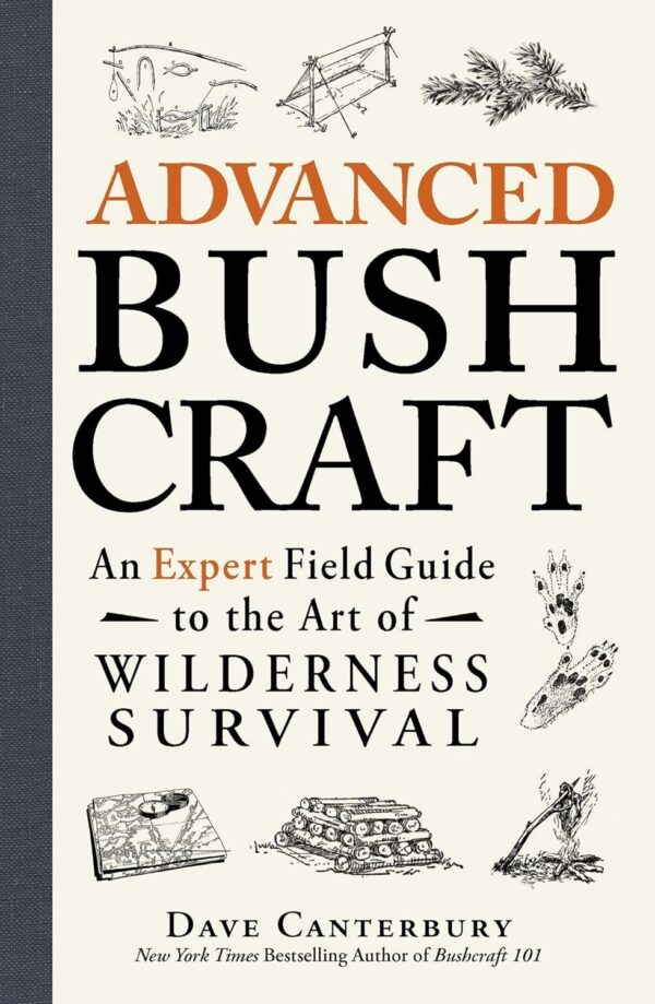 Advanced Bushcraft: An Expert Field Guide to the Art of Wild...