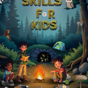 Survival Skills for Kids: How to Build Shelter, Start a Fire...