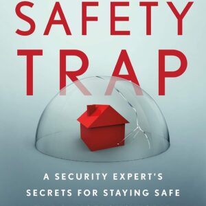 The Safety Trap: A Security Expert's Secrets for Staying Saf...