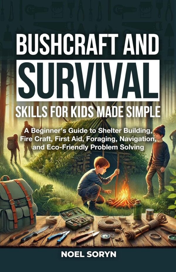 BUSHCRAFT AND SURVIVAL SKILLS FOR KIDS MADE SIMPLE: A Beginn...