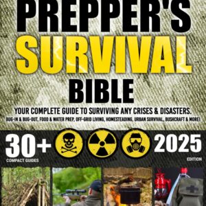The Prepper’s Survival Bible: Your Complete Guide to Survivi...