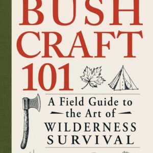 Bushcraft 101: A Field Guide to the Art of Wilderness Surviv...