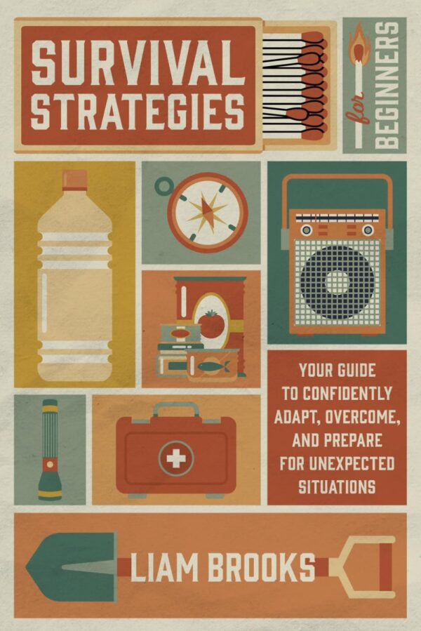 Survival Strategies For Beginners: Your Guide To Confidently...