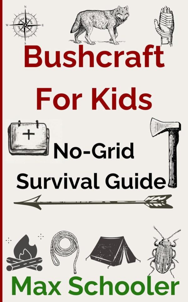 Bushcraft for Kids: The Ultimate No-Grid Survival Guide, Out...