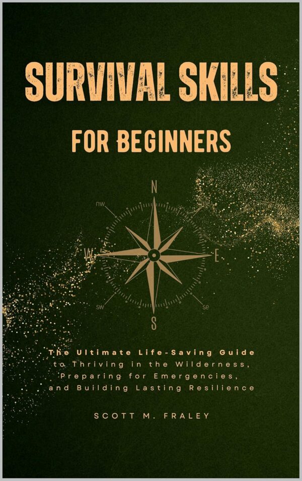 Survival Skills for Beginners: The Ultimate Life-Saving Guid...