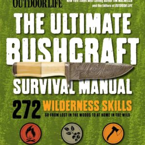 Outdoor Life: Ultimate Bushcraft Survival Manual: 272 Wilder...
