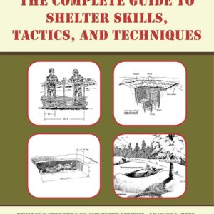 The Complete U.S. Army Survival Guide to Shelter Skills, Tac...