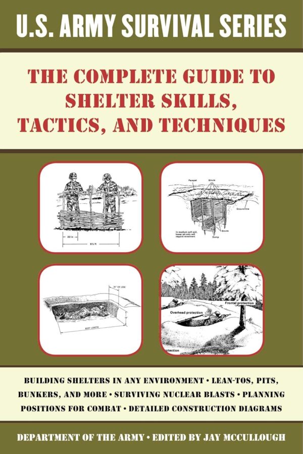 The Complete U.S. Army Survival Guide to Shelter Skills, Tac...