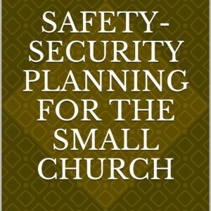 SAFETY-SECURITY PLANNING FOR THE SMALL CHURCH: A Guide for P...