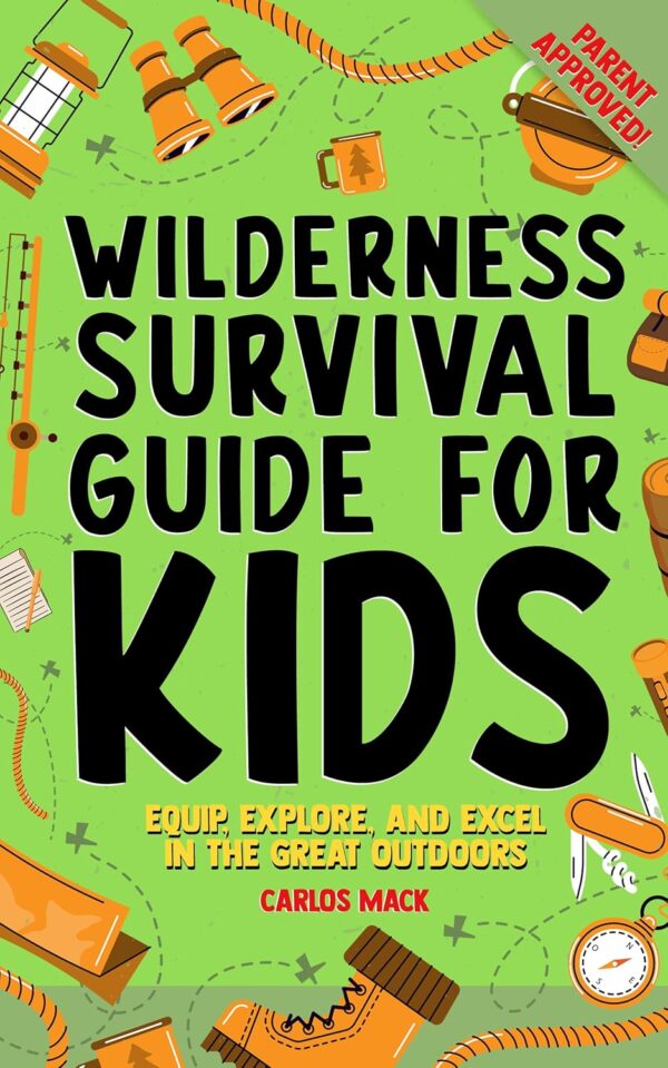 Wilderness Survival Guide for Kids: Equip, Explore, and Exce...