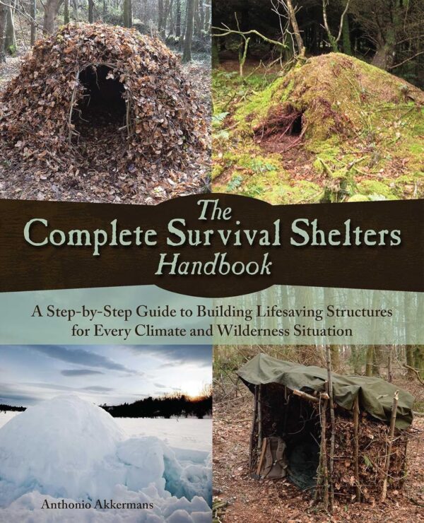 The Complete Survival Shelters Handbook: A Step-by-Step Guid...