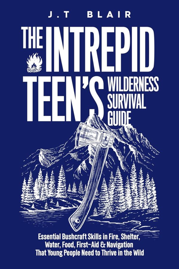 The Intrepid Teen’s Wilderness Survival Guide: Essential Bus...