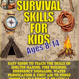 Survival Skills for Kids (Ages 8-14): Easy Guide to Teach Sk...