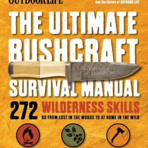 The Ultimate Bushcraft Survival Manual: 272 Wilderness Skill...