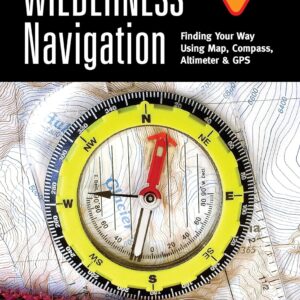 Wilderness Navigation: Finding Your Way Using Map, Compass, ...
