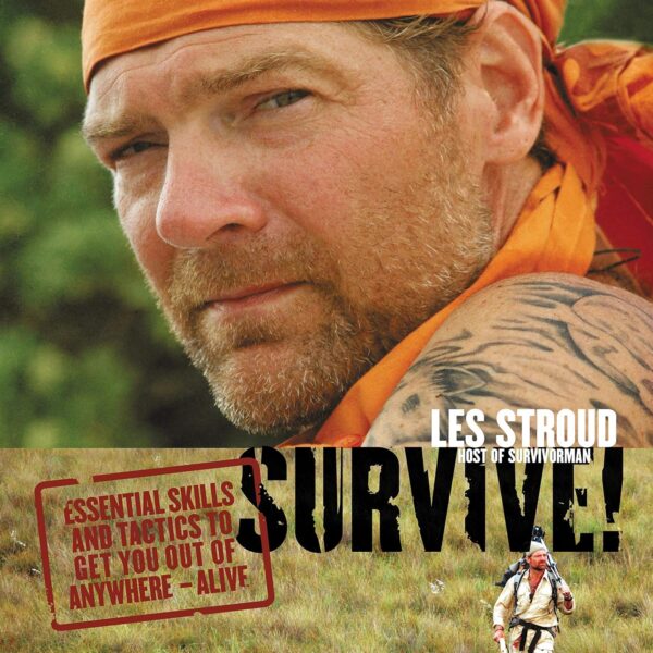 Survive!: Essential Skills and Tactics to Get You Out of Any...