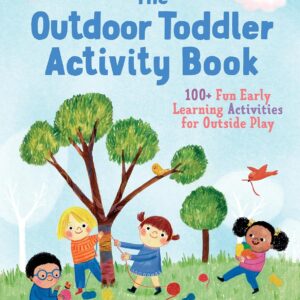 The Outdoor Toddler Activity Book: 100+ Fun Early Learning A...