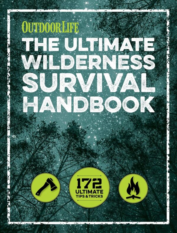 The Ultimate Wilderness Survival Handbook: 172 Ultimate Tips...