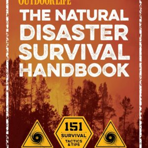 The Natural Disaster Survival Handbook: 151 Survival Tactics...