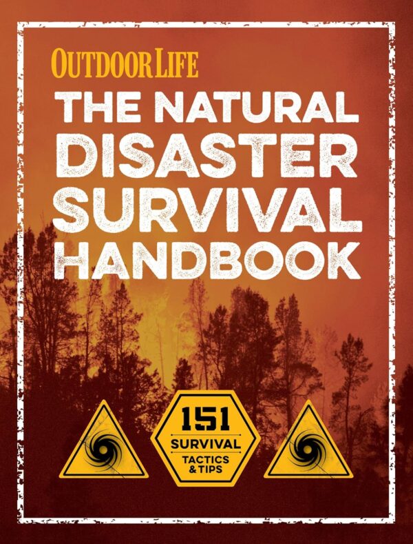 The Natural Disaster Survival Handbook: 151 Survival Tactics...