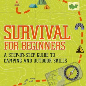 Survival for Beginners: A step-by-step guide to camping and ...