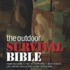 The Outdoor Survival Bible: From Building a Fire to Survivin...